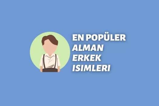 Almanca da İsimler ve Nitelikleri Nelerdir ? En Popüler Alman Erkek