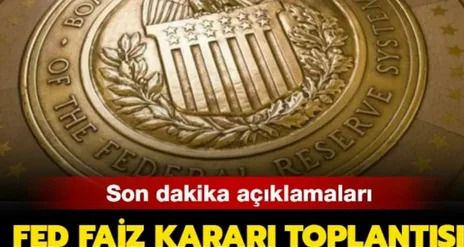 FED Toplantı Zamanı ve ABD Merkez Bankası Faiz Kararı Bekleniyor